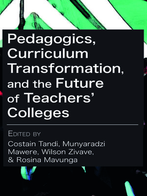 cover image of Pedagogics, Curriculum Transformation, and the Future of Teachers' Colleges in Zimbabwe
